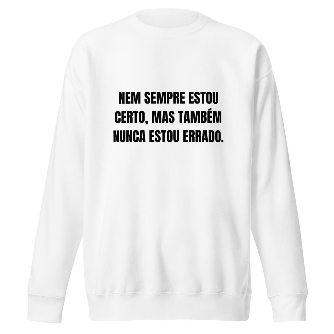Sweatshirt - Nunca estou errado!!