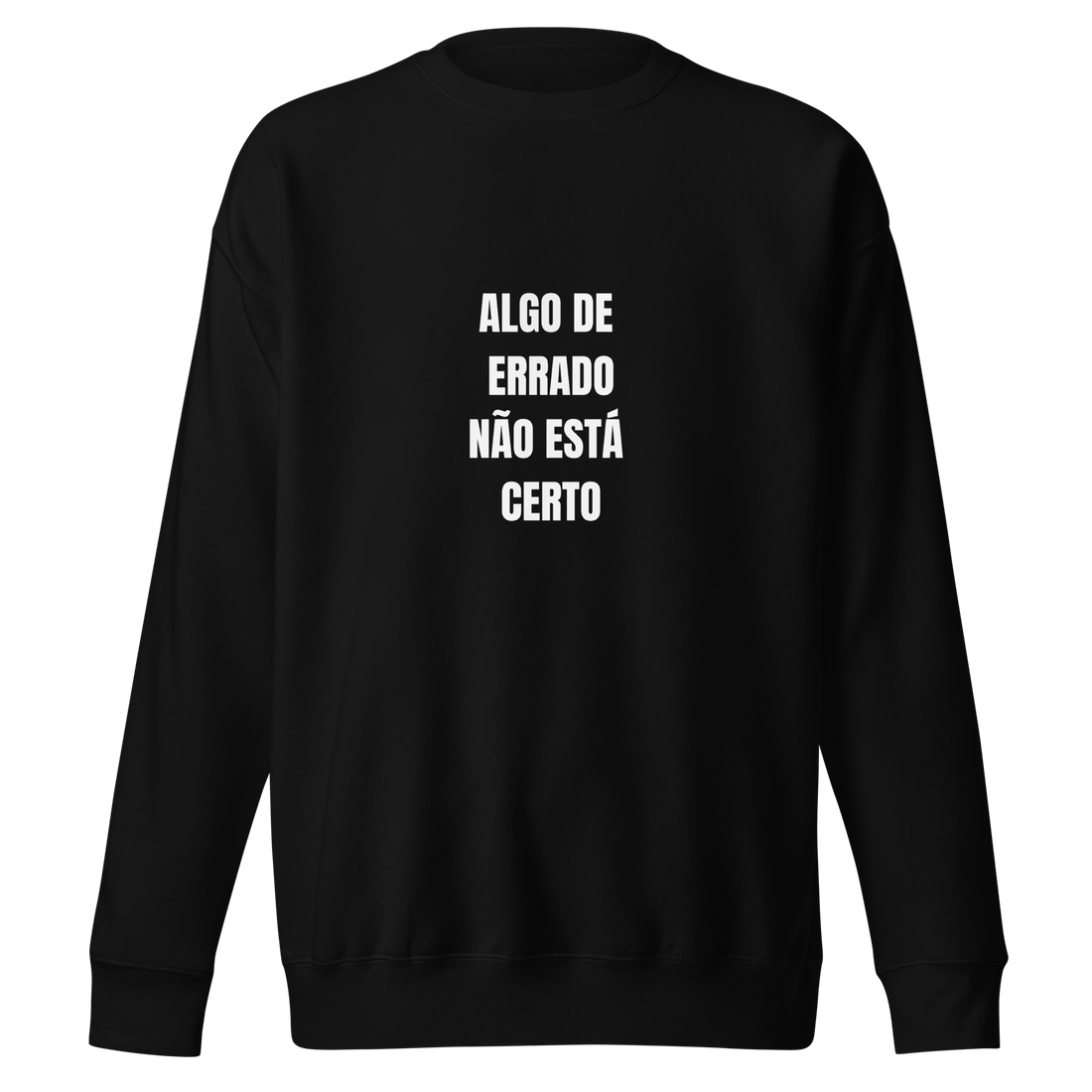 Sweatshirt - Algo de Errado não está Certo!